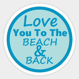 Love You To The Beach And Back Blue Sticker